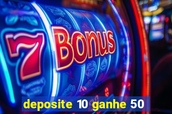 deposite 10 ganhe 50